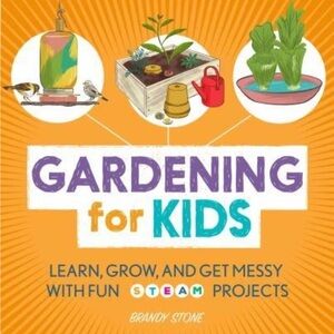 Book — Gardening for Kids: Learn, Grow, and Get Messy With Fun STEAM Projects